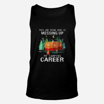 This Job Thing Sure Is Messing Up My Camping Career Unisex Tank Top - Seseable