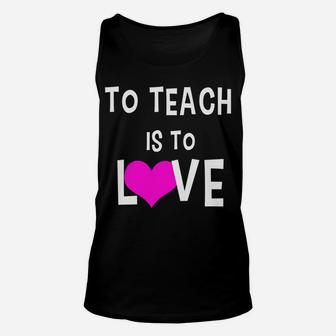 To Teach Is To Love Valentine For Teachers Unisex Tank Top - Seseable