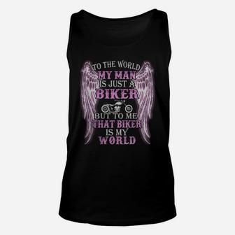 To The World My Man Is Just A Biker But To Me That Biker Is My World Unisex Tank Top - Seseable