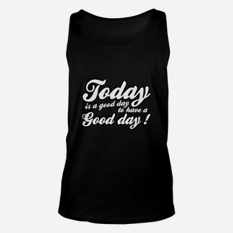 Today Is A Good Day To Have A Good Day Unisex Tank Top - Seseable