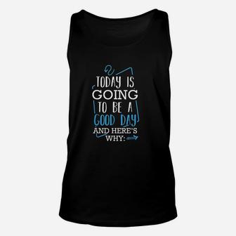 Today Is Going To Be A Good Day Theater Musical Lovers Quote Unisex Tank Top - Seseable