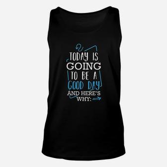 Today Is Going To Be A Good Day Theater Musical Lovers Quote Unisex Tank Top - Seseable