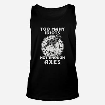 Too Many Idiots Not Enough Axes Unisex Tank Top - Seseable