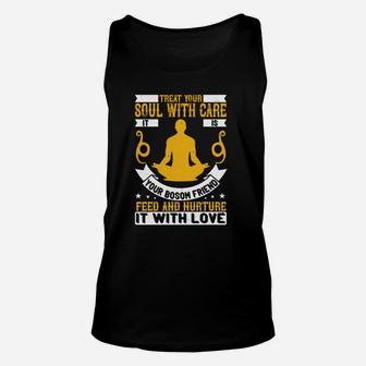 Treat Your Soul With Care It Is Your Bosom Friend Feed And Nurture It With Love Unisex Tank Top - Seseable