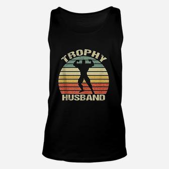 Trophy Husband Funny For Cool Father Dad Or Pa Unisex Tank Top - Seseable