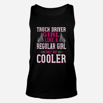 Truck Driver Girl Like A Regular Girl Only Way Cooler Unisex Tank Top - Seseable