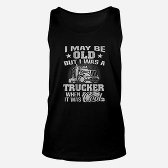 Truck Driver I Maybe Old But I Was A Trucker Unisex Tank Top