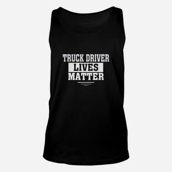 Truck Driver Lives Matter Truck Driver Funny Shirt Matter Unisex Tank Top - Seseable