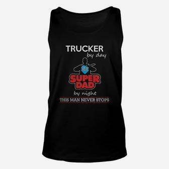Trucker By Day Super Dad By Night - Farther Day T Shirts Unisex Tank Top - Seseable