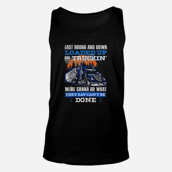 Trucker East Bound And Down Loaded Up And Truckin Were Gonna Done Unisex Tank Top - Seseable