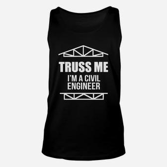 Truss Me I'm A Civil Engineer T-shirt Funny Engineering Tee Unisex Tank Top - Seseable