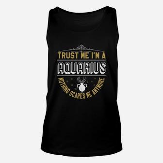 Trust Me Im A Aquarius Nothing Scares Me Anymore Unisex Tank Top - Seseable