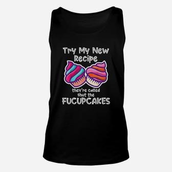 Try My New Recipe Theyre Called Shut The Fucupcakes Unisex Tank Top - Seseable