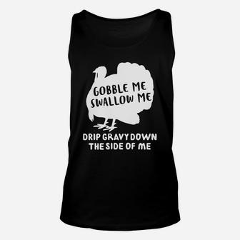 Turkey Gobble Me Swallow Me Drip Gravy Down The Side Of Me Shirt Mf Unisex Tank Top | Seseable CA