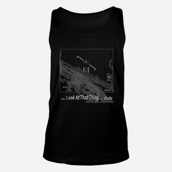 Us Navy Real Alien Sighting Ufo Look At That Thing Dude Unisex Tank Top - Seseable