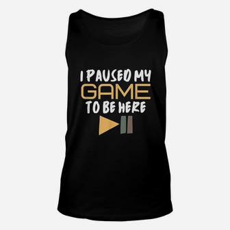 Video Gamer Funny Paused My Game To Be Here Unisex Tank Top - Seseable