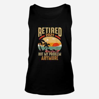 Vintage Retired 2021 Not My Problem Anymore Funny Retirement Unisex Tank Top - Seseable
