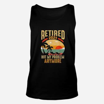Vintage Retired 2021 Not My Problem Anymore Funny Retirement Unisex Tank Top - Seseable