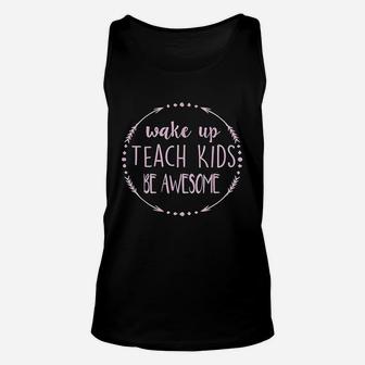Wake Up Teach Kids Be Awesome Cute Teacher Funny Gift Unisex Tank Top - Seseable