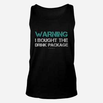 Warning I Bought The Drink Package Shirt Funny Cruise Shirts Unisex Tank Top - Seseable