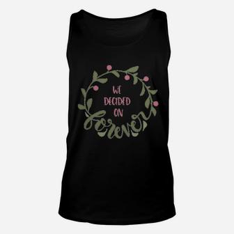 We Decided On Forever Engagement Quote Married Wedding Unisex Tank Top - Seseable