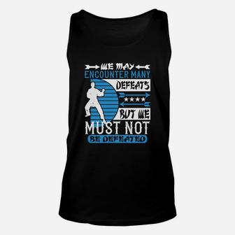 We May Encounter Many Defeats But We Must Not Be Defeated Unisex Tank Top - Seseable