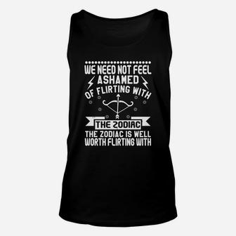We Need Not Feel Ashamed Of Flirting With The Zodiac The Zodiac Is Well Worth Flirting With Unisex Tank Top - Seseable