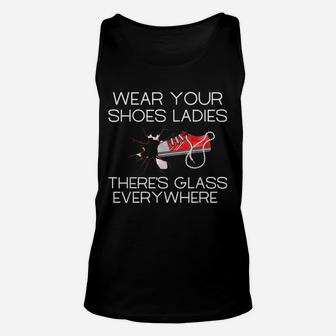 Wear Your Shoes Ladies There Glass Everywhere Unisex Tank Top - Seseable