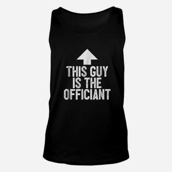 Wedding Officiant This Guy Is The Officiant Unisex Tank Top - Seseable