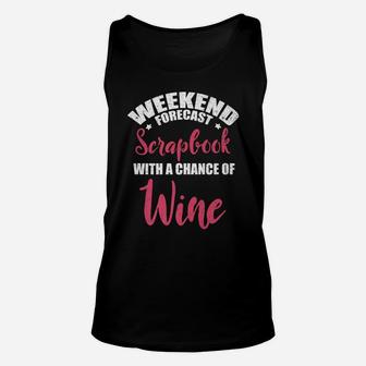 Weekend Forecast Scrapbooking Wine Craft Drinking Unisex Tank Top - Seseable