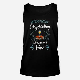 Weekend Forecast Scrapbooking With A Chance Of Wine Unisex Tank Top - Seseable