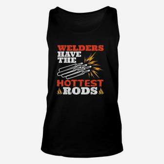 Welders Have The Hottest Rods Fabricator Gifts Funny Welding Unisex Tank Top - Seseable