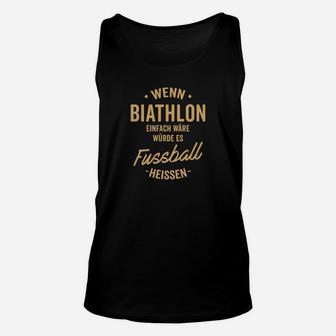 Wenn Biathlon Einfach Wäre Würde Es Fussball Heissen TankTop - Seseable