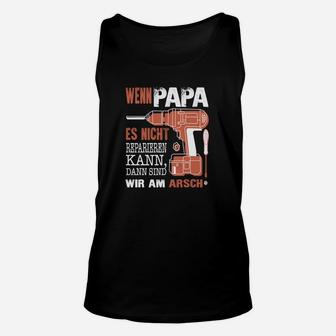 Wenn Papa es nicht reparieren kann Unisex TankTop, Heimwerker Motiv für Väter - Seseable