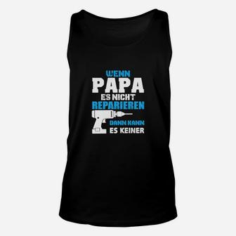 Wenn Papa es nicht reparieren kann Unisex TankTop, Lustiges Unisex TankTop für Väter - Seseable