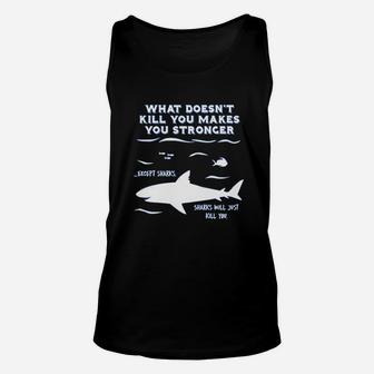 What Doesnt Kill You Makes You Stronger Except Sharks Unisex Tank Top - Seseable