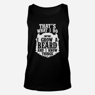 What I Do I Grow A Beard And I Know Things T-shirt Unisex Tank Top - Seseable