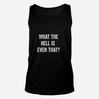 What The Hell Is Even That Daddy Chill Funny Trending Meme Unisex Tank Top - Seseable