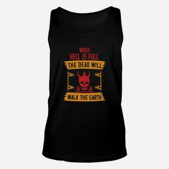 When Hell Is Full The Dead Will Walk The Earth Unisex Tank Top - Seseable