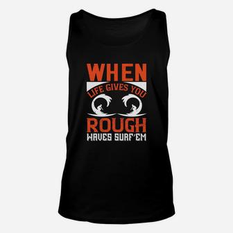 When Life Gives You Rough Waves Surf’em Unisex Tank Top - Seseable