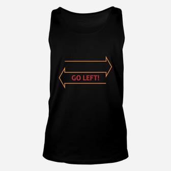 When Nothing Goes Right Go Left Unisex Tank Top - Seseable