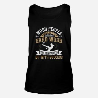 When People Succeed It Is Because Of Hard Work Luck Has Nothing To Do With Success Unisex Tank Top - Seseable