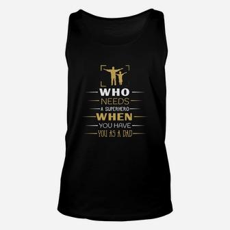 Who Needs A Super Hero When You Have You As A Dad Unisex Tank Top - Seseable