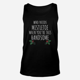 Who Needs Mistletoe When You Re This Handsome Unisex Tank Top - Seseable