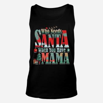 Who Needs Santa When You Have Mama Christmas (2) Unisex Tank Top - Seseable