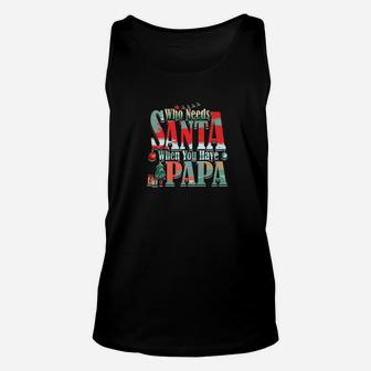Who Needs Santa When You Have Papa Christmas (2) Unisex Tank Top - Seseable