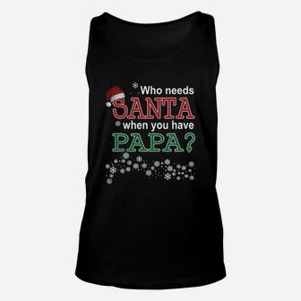 Who Needs Santa When You Have Papa Unisex Tank Top - Seseable