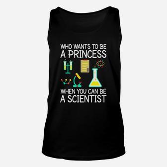 Who Wants To Be A Princess When You Can Be A Scientist Shirt Unisex Tank Top - Seseable