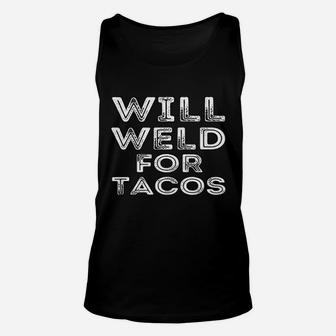 Will Weld For Tacos Funny Welder Welding Pipefitter Quote Unisex Tank Top