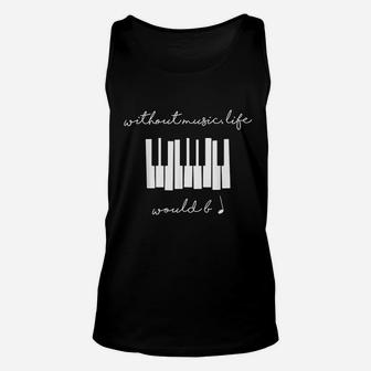 Without Music Life Would Be Flat B Flat Piano Unisex Tank Top - Seseable